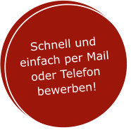Schnell und einfach per Mail oder Telefon bewerben!
