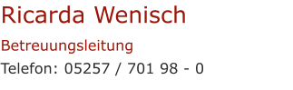 Ricarda WenischBetreuungsleitung Telefon: 05257 / 701 98 - 0